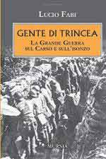 21801 - Fabi, L. - Gente di trincea. La Grande Guerra sul Carso e sull'Isonzo