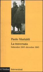 21917 - Murialdi, P. - Traversata. Settembre 1943-dicembre 1945 (La)