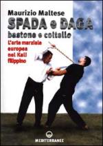 21998 - Maltese, M. - Spada e daga, bastone e coltello. L'arte marziale europea nel Kali filippino