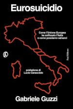 22030 - Guzzi, G. - Eurosuicidio. Come l'Unione Europea ha soffocato l'Italia e come possiamo salvarci