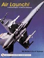 22268 - Holder-Vadnais, B.-S. - Air Launch! A Pictorial History of Airborne Weapons