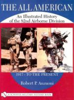 22287 - Anzuoni, R.P - All American. An illustrated history of 82nd Airborne Division 1917 to the present (The)