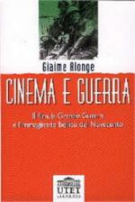 22367 - Alonge, G. - Cinema e Guerra. Il film, la Grande Guerra e l'immaginario bellico del Novecento