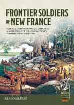 22719 - Gelinas, K. - Frontier Soldiers of New France. Vol 2. Campaign Clothing, Armament, and Equipment of the Colonial Troops in North America (1683-1760)