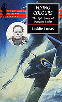 22728 - Lucas, L. - Flying Colours. The Epic Story of Douglas Bader