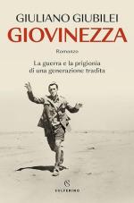 22917 - Giubilei, G. - Giovinezza. La guerra e la prigionia di una generazione tradita