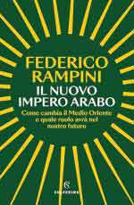 22978 - Rampini, F. - Nuovo impero arabo. Come cambia il Medio Oriente e quale ruolo avra' nel nostro futuro