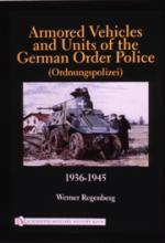 23179 - Regenberg, W. - Armored Vehicles and Units of the German Order Police (Ordnungspolizei) 1936-1945