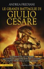 23309 - Frediani, A. - Grandi battaglie di Giulio Cesare. Le campagne, le guerre, gli eserciti e i nemici del piu' celebre condottiero dell'antica Roma (Le)