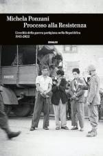 23409 - Ponzani, M. - Processo alla Resistenza. L'eredita' della guerra partigiana nella Repubblica (1945-2022)