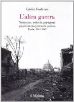 23494 - Guderzo, G. - Altra guerra. Neofascisti, tedeschi, partigiani, popolo in una provincia padana. Pavia 1943-1945 (L')