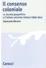 24024 - Monina, G. - Consenso coloniale. Le societa' geografiche e l'Istituto coloniale italiano 1896-1914 (Il)
