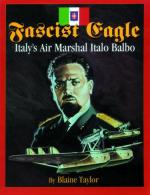 24229 - Taylor, B. - Fascist Eagle. Italy Air Marshal Italo Balbo