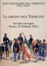 24306 - AAVV,  - Origini dell'Esercito. Atti del Convegno - Roma 28 Febbraio 2022