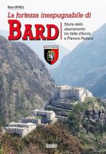 24310 - Minola, M. - Fortezza inespugnabile di Bard. Storia dello sbarramento tra Valle d'Aosta e Pianura Padana (La)