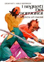 24320 - Ratti-Westbrook, O.-A. - Segreti dei samurai. Le antiche arti marziali (I)