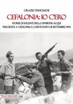 24490 - Pavignani, O. - Cefalonia: io c'ero. Storie di soldati della Divisione Acqui trucidata a Cefalonia e Corfu' dopo l'8 settembre 1943