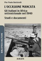 24532 - Battistelli, P.P. - Occasione mancata: Gli italiani in Africa settentrionale nel 1940 (L')