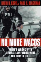 24589 - Kopel-Blackman, D.B.-P.H. - No More Wacos. What's wrong with Federal Law Enforcement and How to Fix It
