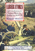 24660 - Harvey, R. - Liberators. South America's savage Wars of Freedom 1810-30