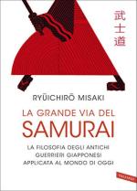 24959 - Misaki, R. - Grande via del samurai. La filosofia degli antichi guerrieri giapponesi applicata al mondo di oggi (La)