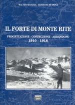 24968 - Musizza-de Dona', W.-G. - Forte di Monte Rite. Progettazione costruzione abbandono 1910-1918 (Il)