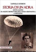 25068 - Zaniboni, R. - Storia di un ADRA. Dante Lazzeri da Ardito Distruttore della Regia Aeronautica a partigiano