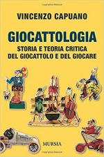 25070 - Capuano, V. - Giocattologia. Storia e teoria critica del giocattolo e del giocare