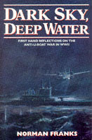 25083 - Franks, N. - Dark Sky, Deep Water. First Hand Reflections on the Anti-U-Boat War in WWII