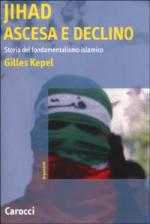 25187 - Kepel, G. - Jihad. Ascesa e declino. Storia del fondamentalismo islamico