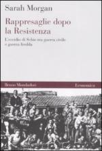 25219 - Morgan, S. - Rappresaglie dopo la Resistenza. L'eccidio di Schio tra guerra civile e guerra fredda
