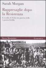 25219 - Morgan, S. - Rappresaglie dopo la Resistenza. L'eccidio di Schio tra guerra civile e guerra fredda