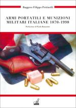 25220 - Pettinelli, R.F. - Armi portatili e munizioni militari italiane 1870-1998 2a Ed.