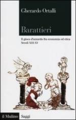 25258 - Ortalli, G. - Barattieri. Il gioco d'azzardo fra economia ed etica. Secoli XIII-XV