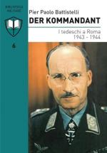 25456 - Battistelli, P.P. - Kommandant. I tedeschi a Roma 1943-1944 (Der)