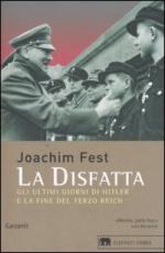 25470 - Fest, J.C. - Disfatta. Gli ultimi giorni di Hitler e la fine del Terzo Reich (La)