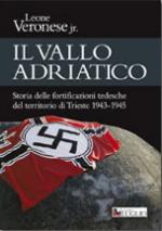 25494 - Veronese, L. - Vallo Adriatico. Storia delle fortificazioni tedesche del territorio di Trieste 1943-1945