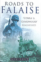 25499 - Tout, K. - Roads to Falaise. Cobra and Goodwood reassessed