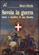 25550 - Minola, M. - Savoia in guerra. Glorie e sconfitte di una dinastia