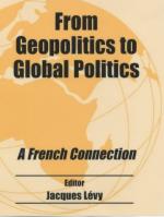 25568 - Levy, J. cur - From Geopolitics to Global Politics. A French Connection