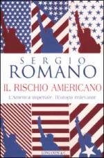 25683 - Romano, S. - Rischio americano. L'America imperiale, l'Europa irrilevante (Il)