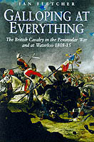 25744 - Fletcher, I. - Galloping at everything. The British Cavalry in the Peninsular War and at Waterloo 1808-15