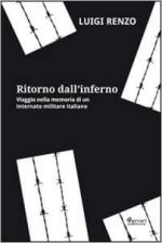 25788 - Renzo, L. - Ritorno dall'inferno. Viaggio nella memoria di un internato militare italiano