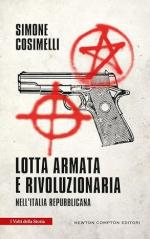 25874 - Cosimelli, S. - Lotta armata e rivoluzionaria nell'Italia repubblicana