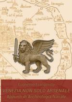 25897 - Evangelista, G. - Venezia, non solo Arsenale. Appunti di archeologia navale