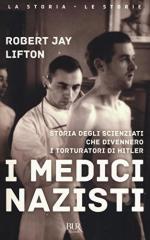 25946 - Lifton, R.J. - Medici nazisti. Storia degli scienziati che divennero i torturatori di Hitler (I)