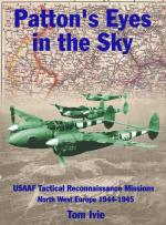 26055 - Ivie, T. - Patton's Eyes in the Sky. USAAF Combat Reconnaissance Missions North-West Europe 1944-1945