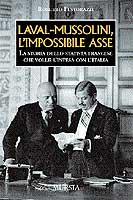 26066 - Festorazzi, R. - Laval-Mussolini, l'impossibile asse. La storia dello statista francese che volle l'intesa con l'Italia