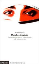 26104 - Branca, P. - Moschee inquiete. Tradizionalisti, innovatori, fondamentalisti nella cultura islamica