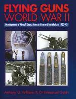 26154 - Williams-Gustin, A.G.-E. - Flying Guns World War II. Development of Aircraft Guns, Ammunition and Installations 1933-45